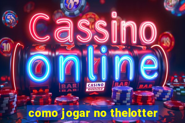 como jogar no thelotter